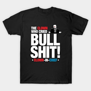 The Clown Who Cried Bull Shit! T-Shirt